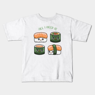 All i need is sushi, cute sushi kawaii for sushi lovers. Kids T-Shirt